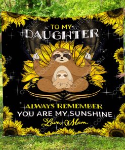 To My Daughter Always Remember You Are My Sunshine. Love, Mom – Sloth Quilt