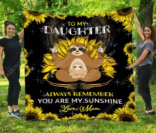 To My Daughter Always Remember You Are My Sunshine. Love, Mom – Sloth Quilt